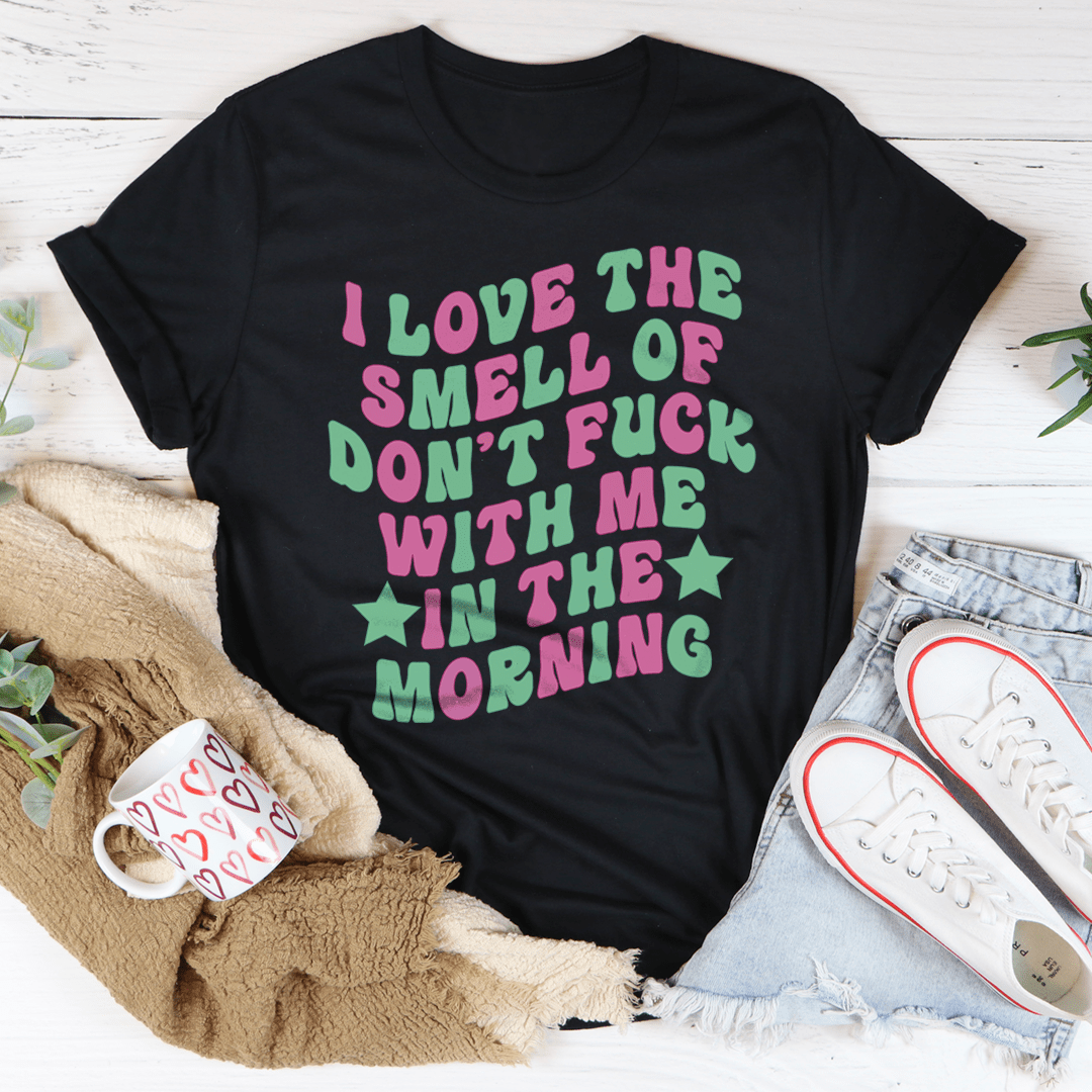 Dont Fck With Me In The Morning Tee Unisex Comfort Fit Soft Cotton Premium Print For Bold Mornings
