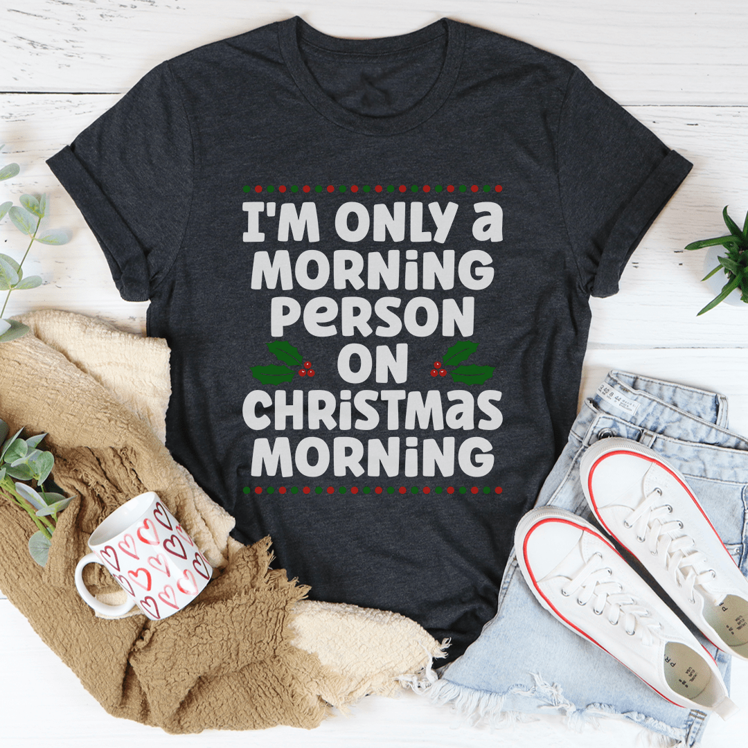 I'm Only A Morning Person On Christmas Morning Tee-2