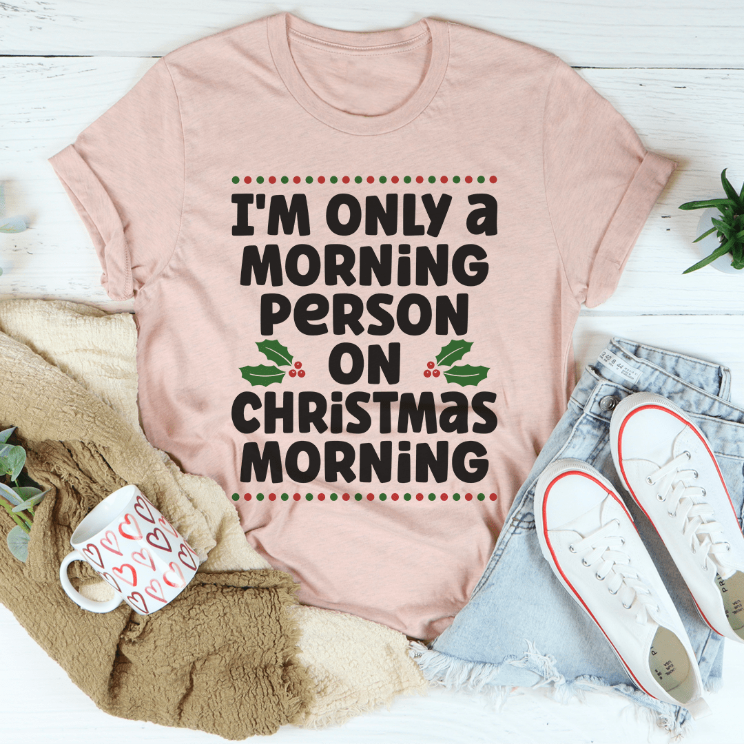 I'm Only A Morning Person On Christmas Morning Tee-3