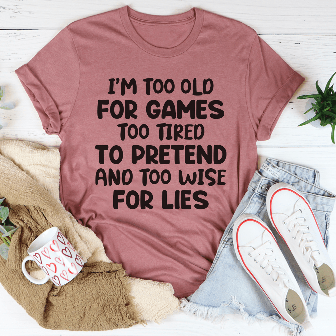 I'm Too Old For Games Tee-0