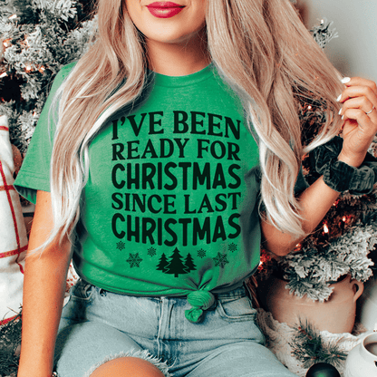 I've Been Ready For Christmas Since Last Christmas T-Shirt-1
