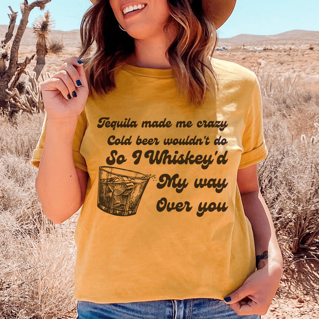 I Whiskey'd My Way Over You Tee-0