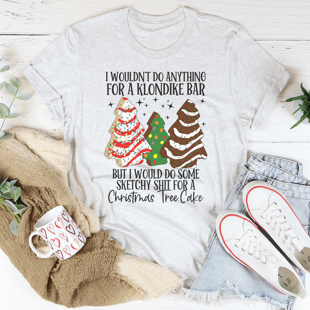 I Would Do Sketchy Stuff For A Christmas Tree Cake Tee-3