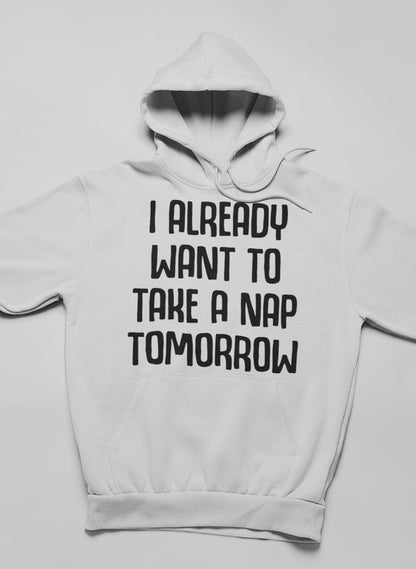 I Already Want To Take A Nap Tomorrow Hoodie-1