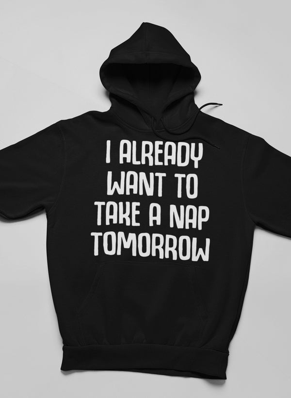 I Already Want To Take A Nap Tomorrow Hoodie-2