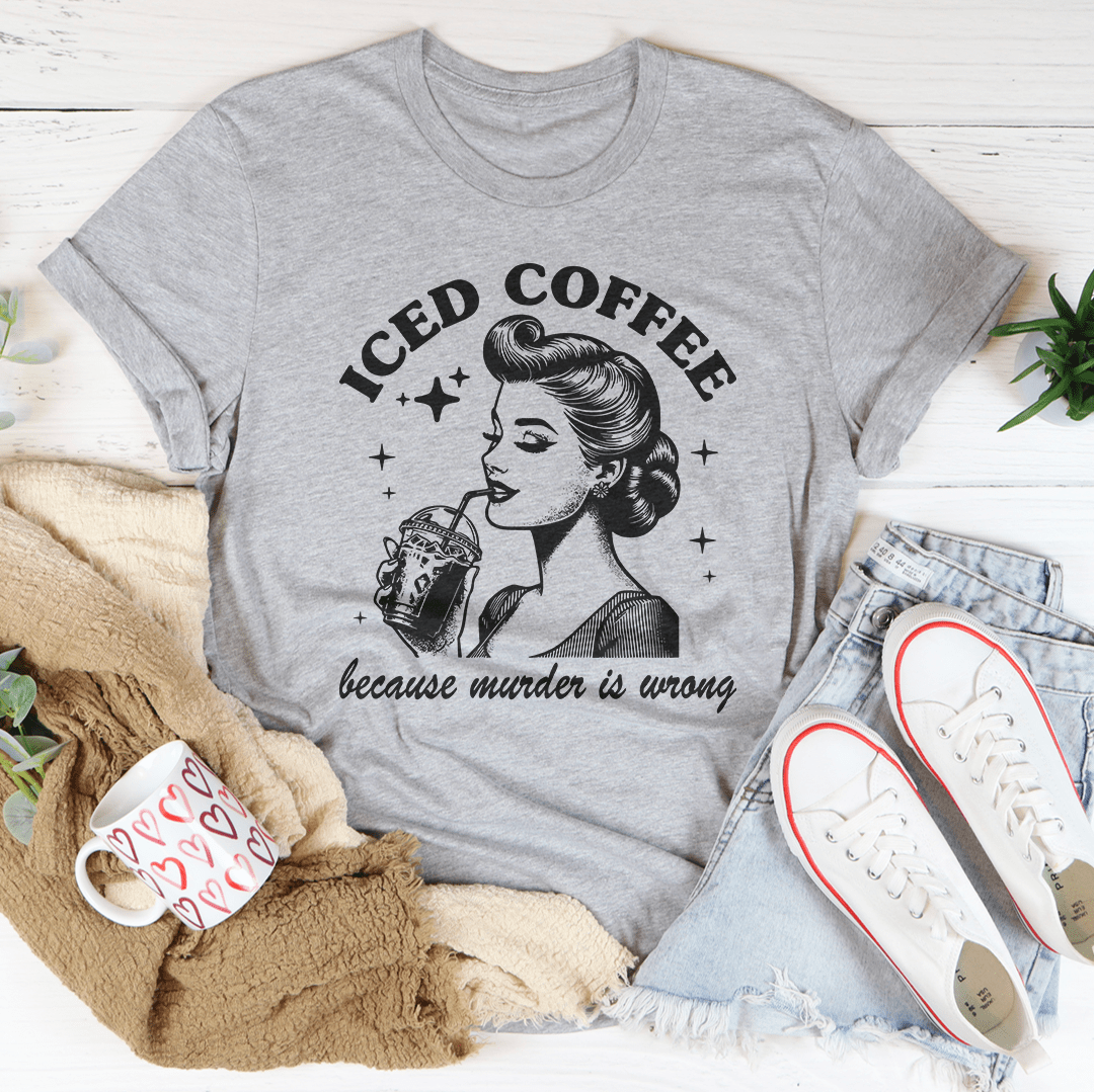 Iced Coffee Because Murder Is Wrong Tee-3