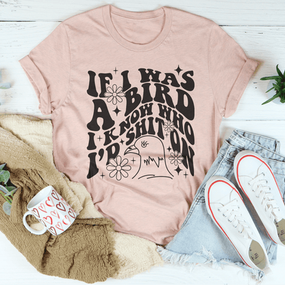 If I Was A Bird I Know Who'd Sh-t On Tee-2
