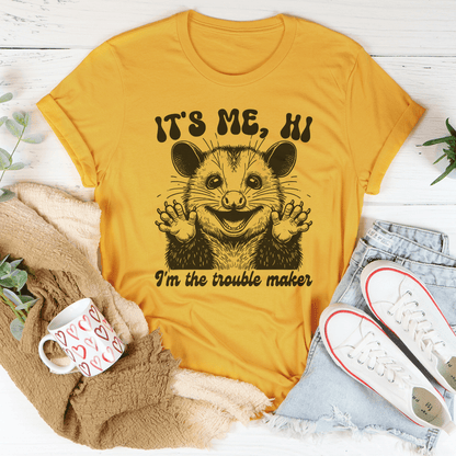 It's me Hi I'm The Trouble Maker Tee-0