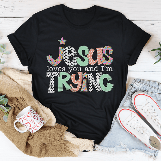 Jesus Loves You And I’m Trying Tee-0