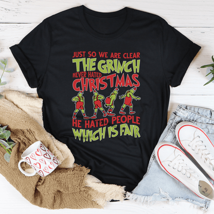 Just So We Are Clear The Grinch Never Hated Christmas Tee-2