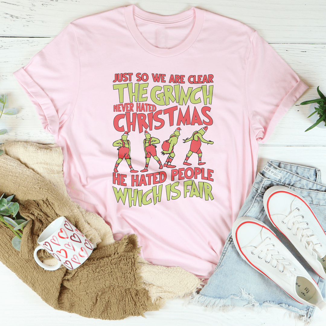 Just So We Are Clear The Grinch Never Hated Christmas Tee-3