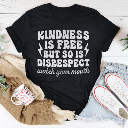 Kindness Is Free But So Is Disrespect Watch Your Mouth Tee-1