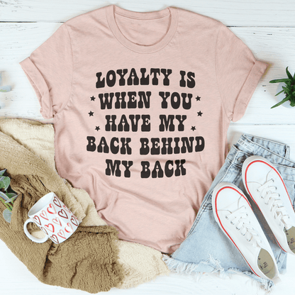 Loyalty Is When You Have My Back Tee-3