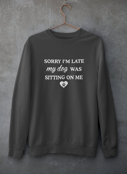 Sorry I'm Late My Dog Was Sitting On Me Sweat Shirt-1