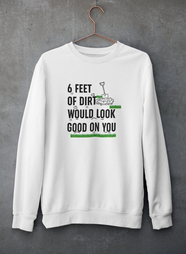 Six Feet Of Dirt Sweat Shirt-1
