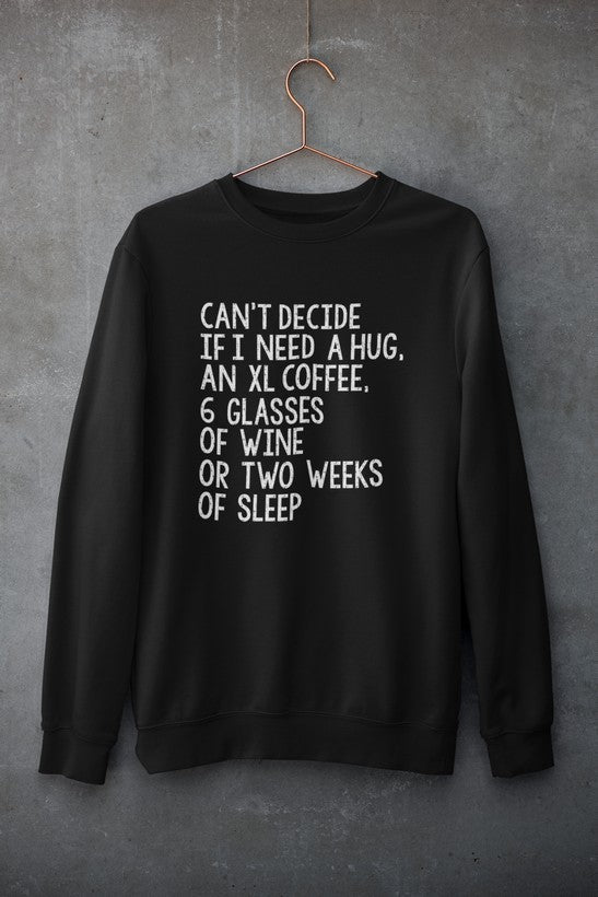 Cant Decide If I Need An XL Hug Sweatshirt For Coffee Lovers And Wine Enthusiasts Cozy Fleece