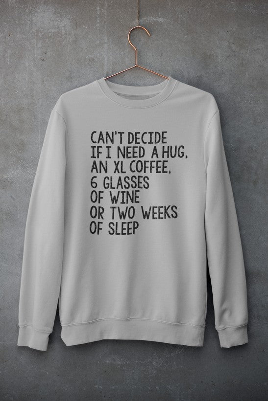Cant Decide If I Need An XL Hug Sweatshirt For Coffee Lovers And Wine Enthusiasts Cozy Fleece