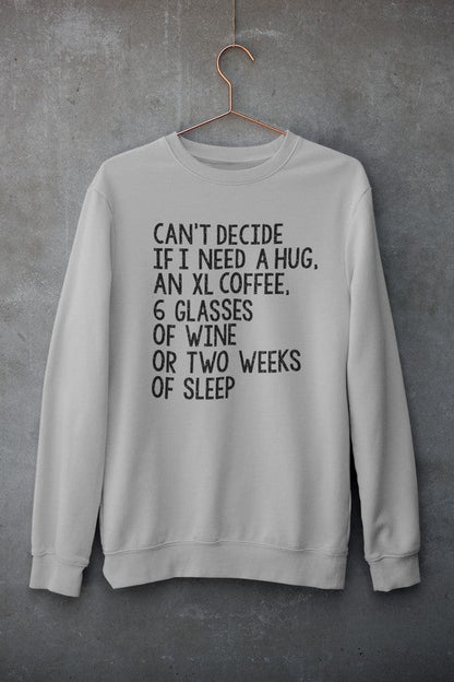 Cant Decide If I Need An XL Hug Sweatshirt For Coffee Lovers And Wine Enthusiasts Cozy Fleece