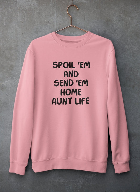 Spoil Them Send Them Home Aunt Life Sweat Shirt-0