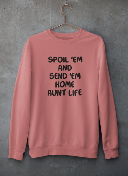 Spoil Them Send Them Home Aunt Life Sweat Shirt-1