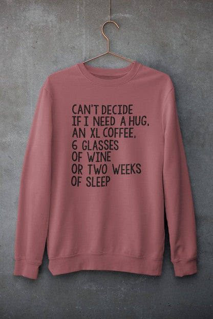 Cant Decide If I Need An XL Hug Sweatshirt For Coffee Lovers And Wine Enthusiasts Cozy Fleece