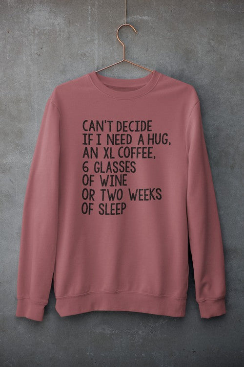 Cant Decide If I Need An XL Hug Sweatshirt For Coffee Lovers And Wine Enthusiasts Cozy Fleece
