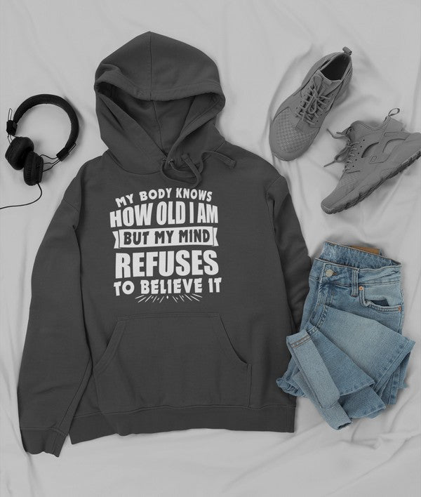 My Body Knows How Old I Am But My Mind Refuses to Believe It Hoodie-2
