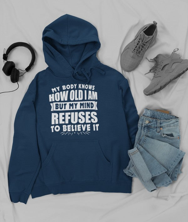 My Body Knows How Old I Am But My Mind Refuses to Believe It Hoodie-0