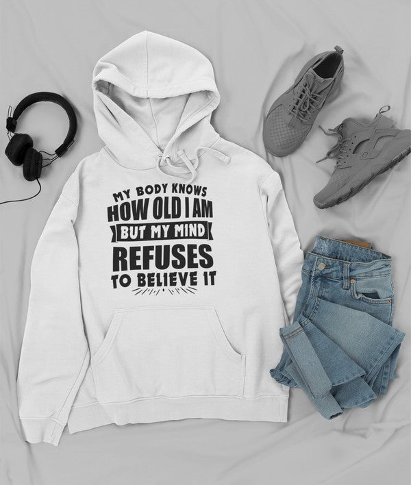 My Body Knows How Old I Am But My Mind Refuses to Believe It Hoodie-3
