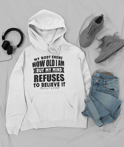My Body Knows How Old I Am But My Mind Refuses to Believe It Hoodie-3