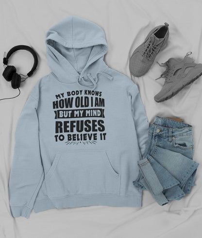 My Body Knows How Old I Am But My Mind Refuses to Believe It Hoodie-4