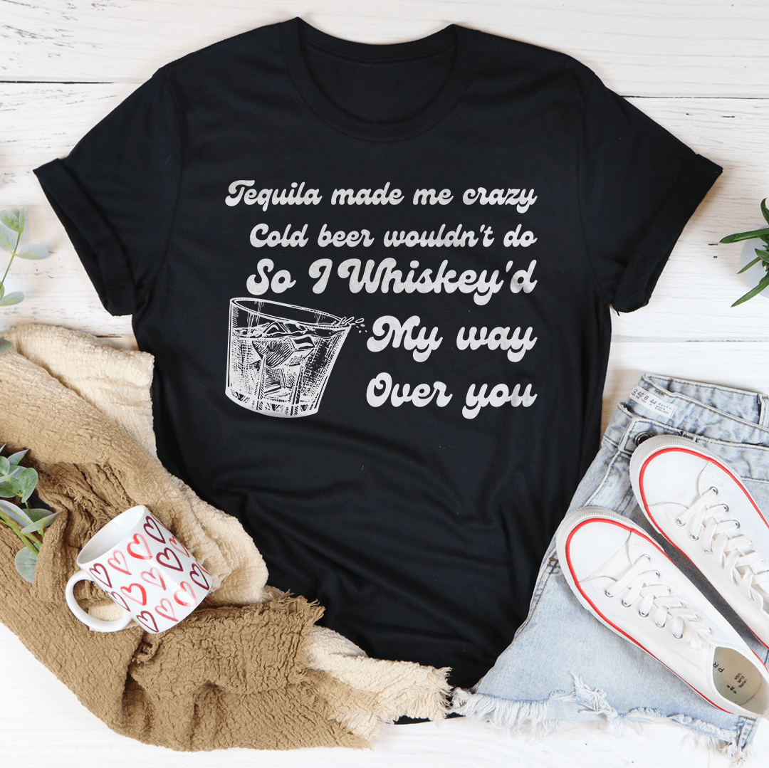 I Whiskey'd My Way Over You Tee-2