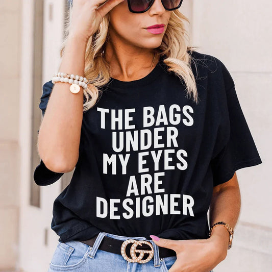 The Bags Under My Eyes Are Designers T-Shirt-0