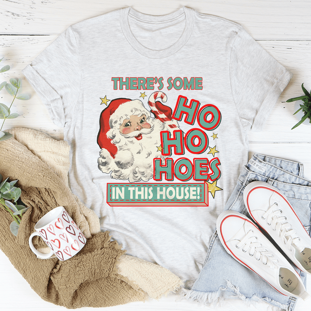 There's Some Ho Ho Hoes In This House Tee-0