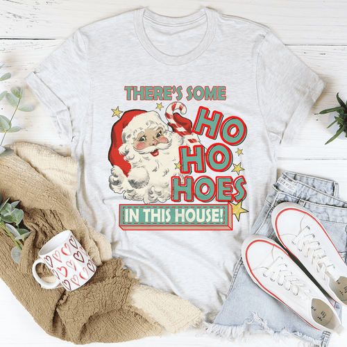 There's Some Ho Ho Hoes In This House Tee-0