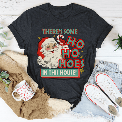There's Some Ho Ho Hoes In This House Tee-1