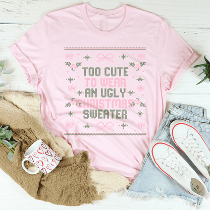 Too Cute To Wear An Ugly Christmas Sweater Tee-1