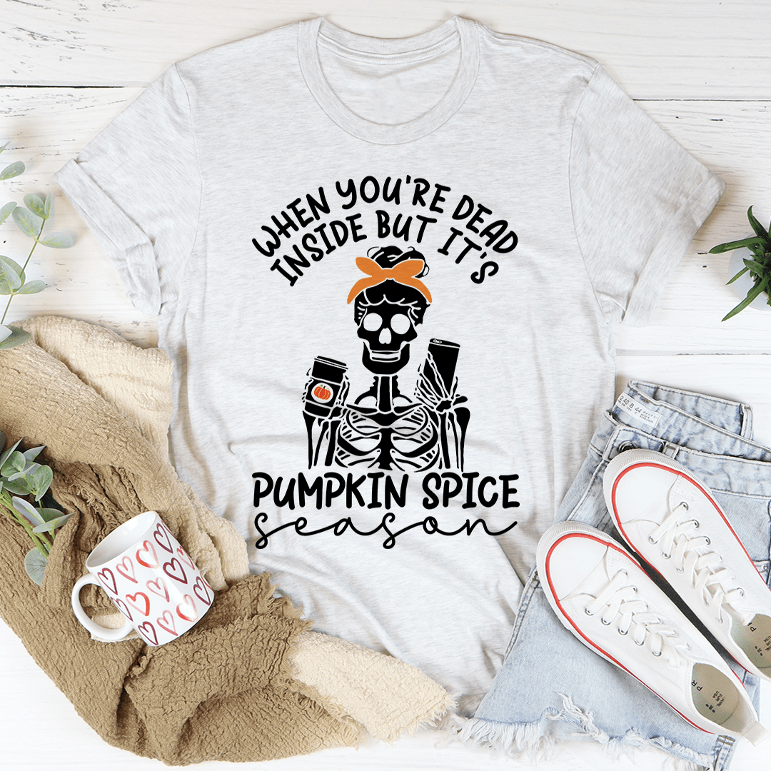 When You're Dead Inside But It's Pumpkin Spice Season Tee-0