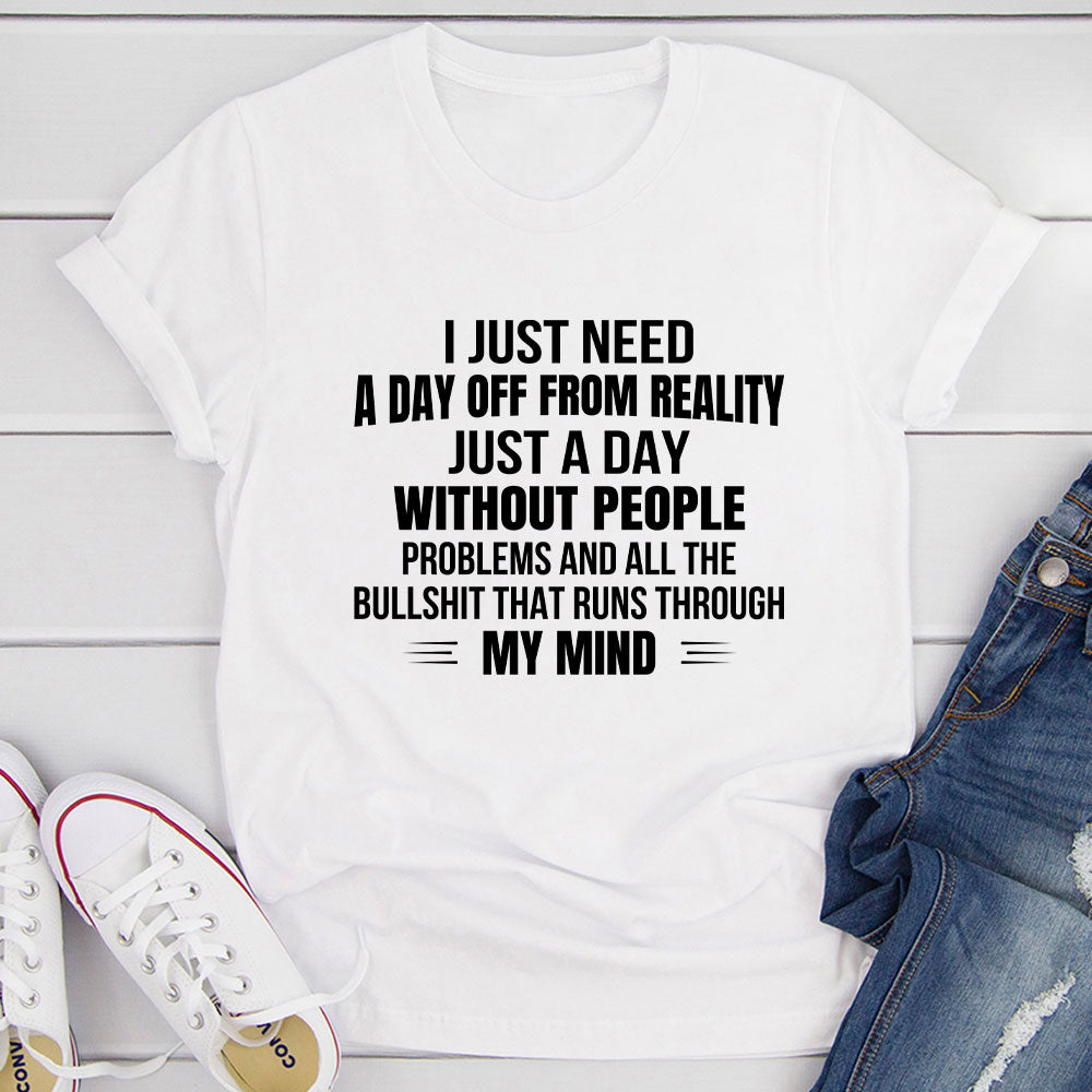 I Just Need A Day Off From Reality T-Shirt-17