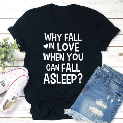 Fall In Love When You Can Fall Asleep T Shirt For Women Soft 100 Percent Ring Spun Cotton