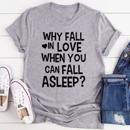 Fall In Love When You Can Fall Asleep T Shirt For Women Soft 100 Percent Ring Spun Cotton
